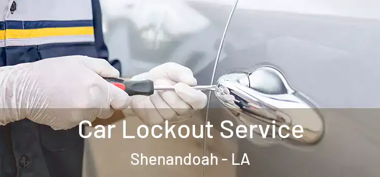  Car Lockout Service Shenandoah - LA