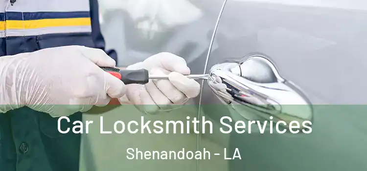 Car Locksmith Services Shenandoah - LA