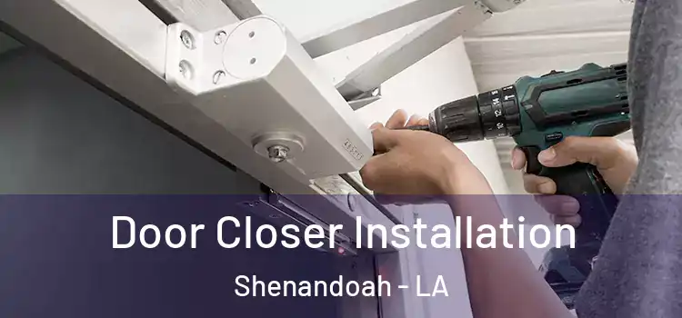 Door Closer Installation Shenandoah - LA