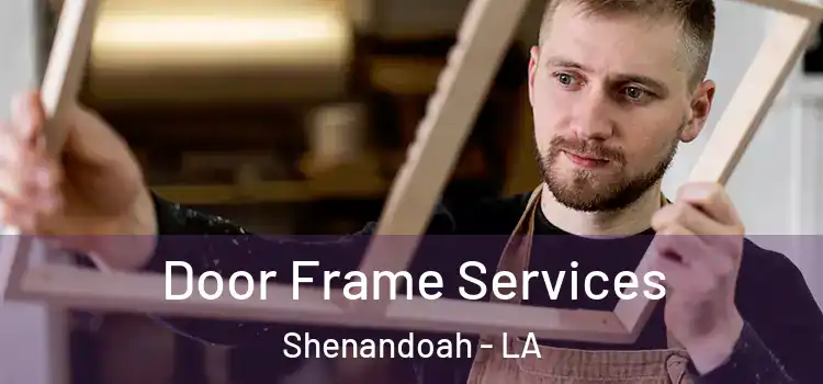 Door Frame Services Shenandoah - LA