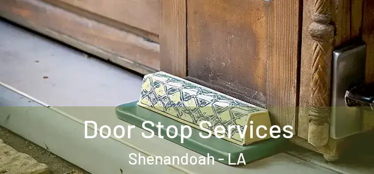 Door Stop Services Shenandoah - LA