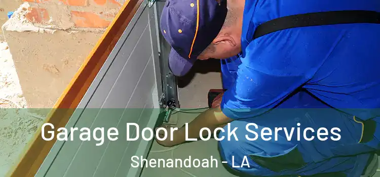 Garage Door Lock Services Shenandoah - LA