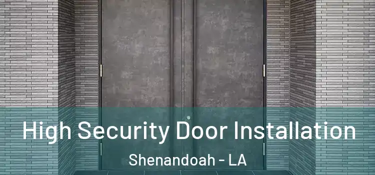 High Security Door Installation Shenandoah - LA