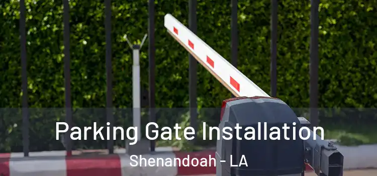 Parking Gate Installation Shenandoah - LA