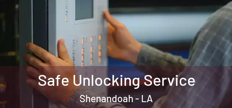 Safe Unlocking Service Shenandoah - LA